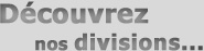 Découvrez nos divisions